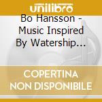Bo Hansson - Music Inspired By Watership Down cd musicale di Bo Hansson