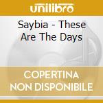 Saybia - These Are The Days cd
