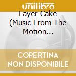Layer Cake (Music From The Motion Picture) cd musicale di O.S.T