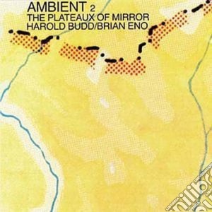 Brian Eno / Harold Budd - Ambient 2 / The Plateaux Of Mirrors cd musicale di Harold / Eno,Brian Budd