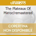 The Plateaux Of Mirror/remastered cd