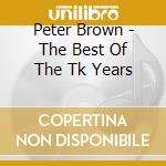 Peter Brown - The Best Of The Tk Years cd