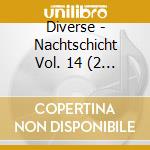 Diverse - Nachtschicht Vol. 14 (2 C) cd musicale di Diverse