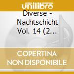 Diverse - Nachtschicht Vol. 14 (2 C) cd