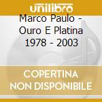 Marco Paulo - Ouro E Platina 1978 - 2003 cd musicale di Marco Paulo