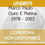 Marco Paulo - Ouro E Platina 1978 - 2003 cd