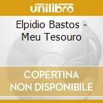 Elpidio Bastos - Meu Tesouro cd musicale di Elpidio Bastos