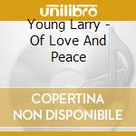 Young Larry - Of Love And Peace cd