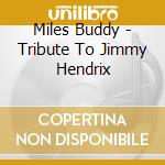 Miles Buddy - Tribute To Jimmy Hendrix cd