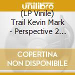 (LP Vinile) Trail Kevin Mark - Perspective 2 (12