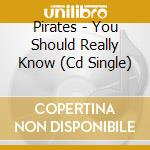 Pirates - You Should Really Know (Cd Single) cd musicale di Pirates
