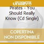Pirates - You Should Really Know (Cd Single) cd