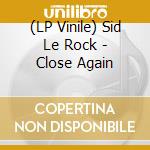 (LP Vinile) Sid Le Rock - Close Again vinile