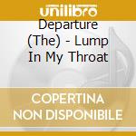 Departure (The) - Lump In My Throat cd