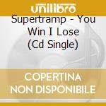 Supertramp - You Win I Lose (Cd Single) cd