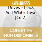 Doves - Black And White Town [Cd 2] cd