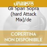 Gli Spari Sopra (hard Attack Mix)/de cd musicale di ROSSI VASCO