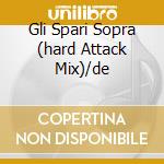 Gli Spari Sopra (hard Attack Mix)/de cd