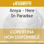 Amya - Here In Paradise cd musicale di Amya