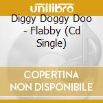 Diggy Doggy Doo - Flabby (Cd Single) cd