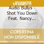 Audio Bullys - Shot You Down Feat. Nancy Sinatra cd musicale di Audio Bullys