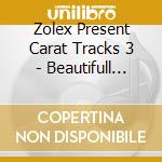 Zolex Present Carat Tracks 3 - Beautifull Inside / Various cd