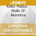 Keiko Matsui - Walls Of Akendora cd