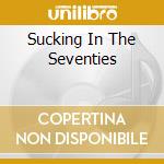 Sucking In The Seventies cd