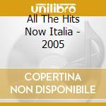 All The Hits Now Italia - 2005 cd