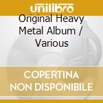 Original Heavy Metal Album / Various cd musicale di Various Artists