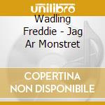 Wadling Freddie - Jag Ar Monstret cd