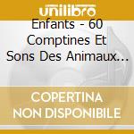 Enfants - 60 Comptines Et Sons Des Animaux Sa cd