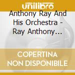 Anthony Ray And His Orchestra - Ray Anthony Concert/The Anthony Choir cd
