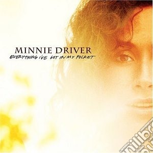 Minnie Driver - Everything I'Ve Got In My Pocket cd musicale di Minnie Driver