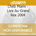 Cheb Mami - Live Au Grand Rex 2004 cd