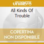 All Kinds Of Trouble cd musicale di VS