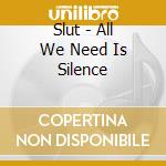 Slut - All We Need Is Silence cd