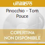 Pinocchio - Tom Pouce cd musicale di Pinocchio