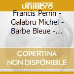 Francis Perrin - Galabru Michel - Barbe Bleue - Peter Pan cd