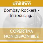 Bombay Rockers - Introducing.. cd musicale di Bombay Rockers