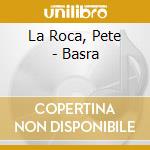 La Roca, Pete - Basra cd musicale di La roca pete