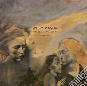 Willy Mason - Where The Humans Eat cd musicale di Willy Mason