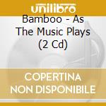Bamboo - As The Music Plays (2 Cd) cd