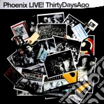 Phoenix - Live: Thirty Days Ago