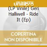 (LP Vinile) Geri Halliwell - Ride It (Ep) vinile