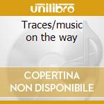 Traces/music on the way cd
