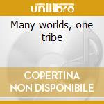 Many worlds, one tribe cd
