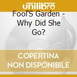 Fool'S Garden - Why Did She Go? cd musicale di Fool'S Garden