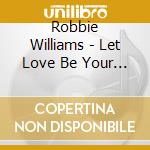 Robbie Williams - Let Love Be Your Energy cd musicale di WILLIAMS ROBBIE