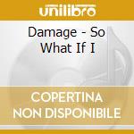 Damage - So What If I cd